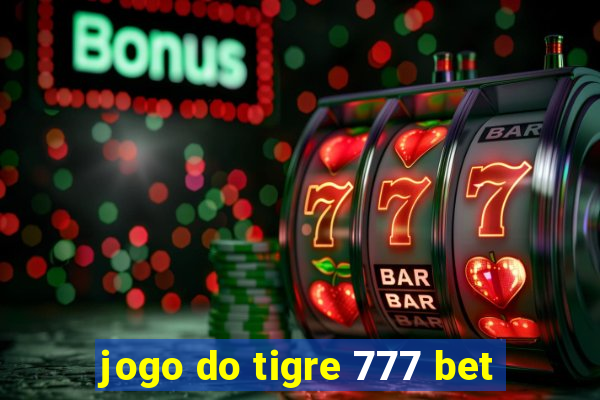 jogo do tigre 777 bet